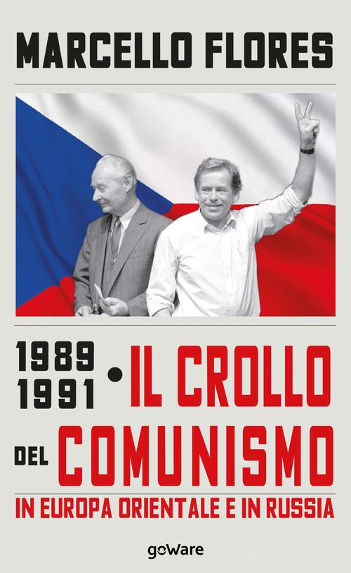 1989-1991. Il crollo del comunismo in Europa orientale e in Russia di Marcello Flores edito da goWare