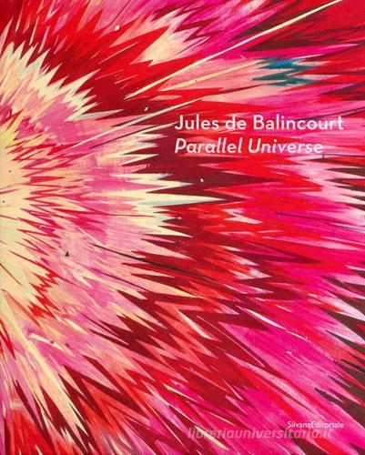 Jules de Balincourt. Parallel universe. Catalogo della mostra (Reggio Emilia, 7 ottobre 2012-27 gennaio 2013). Ediz. italiana ed inglese edito da Silvana