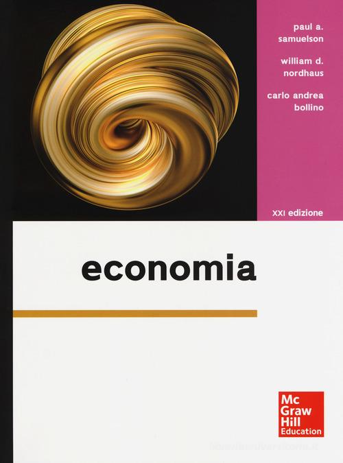 Economia di Paul A. Samuelson, William D. Nordhaus, Carlo A. Bollino edito da McGraw-Hill Education