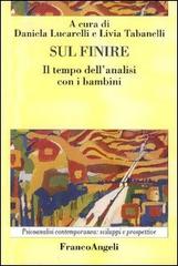 Sul finire. Il tempo dell'analisi con i bambini di Daniela Lucarelli, Livia Tabanelli edito da Franco Angeli