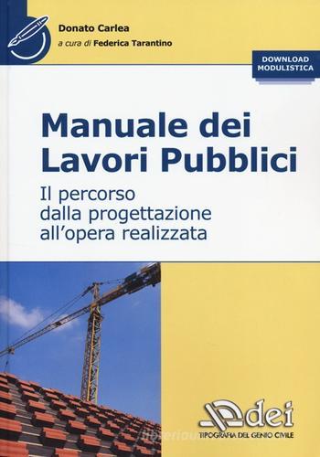 Manuale dei lavori pubblici. Il percorso dalla progettazione all'opera realizzata di Donato Carlea edito da DEI