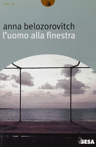 L' uomo alla finestra di Anna Belozorovitch edito da Salento Books