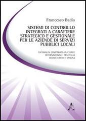 Sistemi di controllo integrati a carattere strategico e gestionale per le aziende di servizi pubblici locali di Francesco Badia edito da Aracne