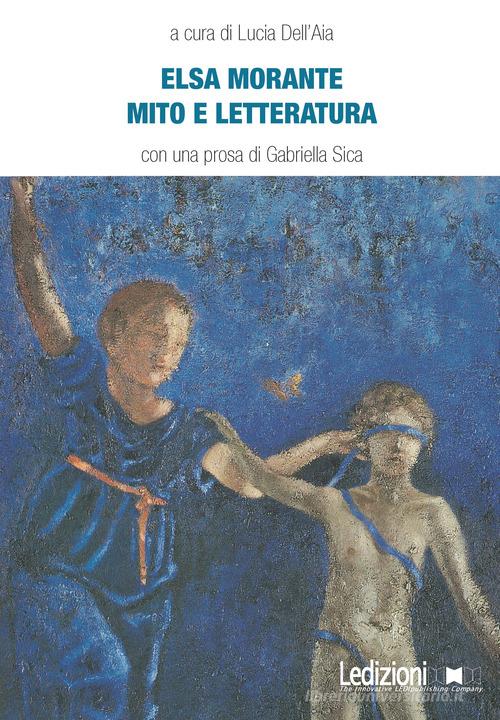 Elsa Morante. Mito e letteratura edito da Ledizioni