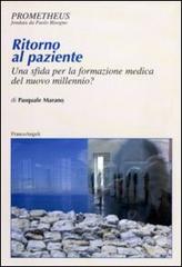 Ritorno al paziente. Una sfida per la formazione medica del nuovo millennio? di Pasquale Marano edito da Franco Angeli