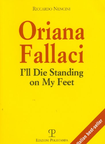 Oriana Fallaci. I'll die standing on my feet. Ediz. inglese di Riccardo Nencini edito da Polistampa