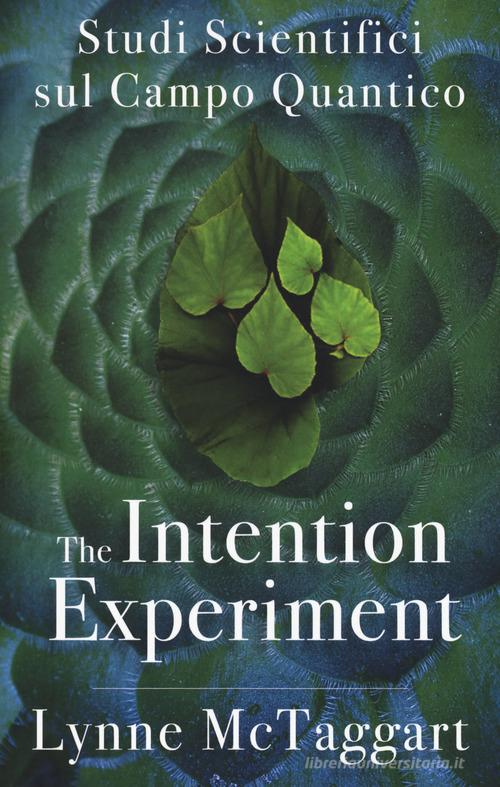 The intention experiment. Studi scientifici sul campo quantico di Lynne McTaggart edito da My Life