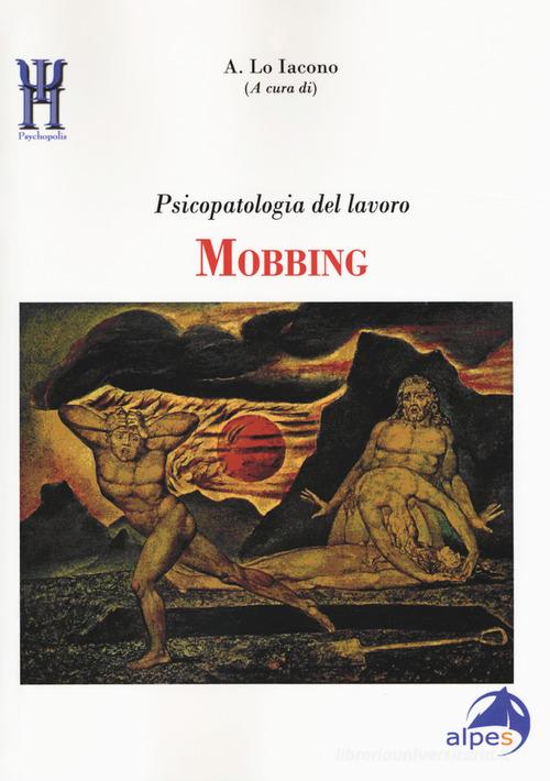 Mobbing. Psicopatologia del lavoro edito da Alpes Italia