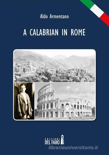A Calabrian in Rome di Aldo Armentano edito da Edizioni del Faro