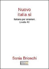 Nuovo Italia.sì. Italiano per stranieri. Livello A1 di Sonia Brioschi edito da Photocity.it