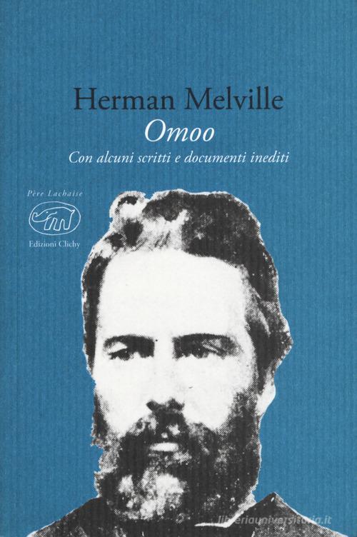 Omoo. Con alcuni scritti e documenti inediti di Herman Melville edito da Edizioni Clichy
