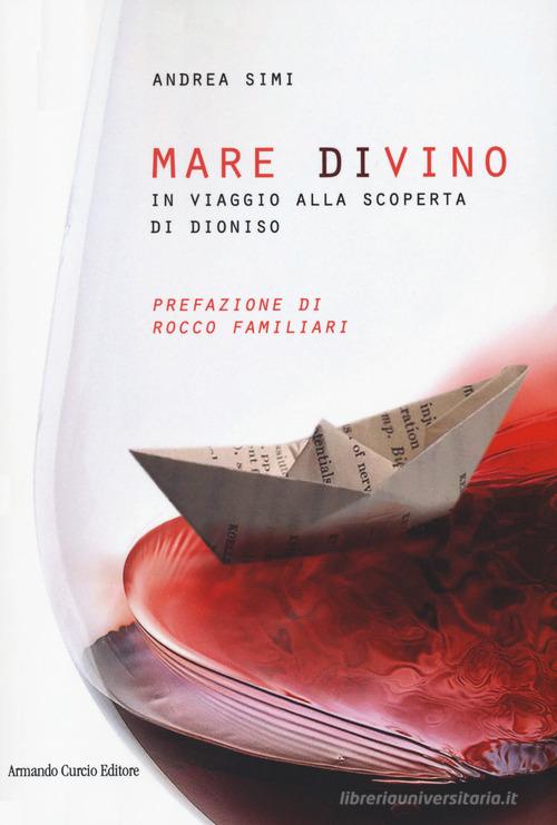 Mare divino. In viaggio alla scoperta di Dioniso di Andrea Simi edito da Curcio