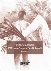 L' ultima guerra degli angeli di Daniele Carretta edito da Booksprint