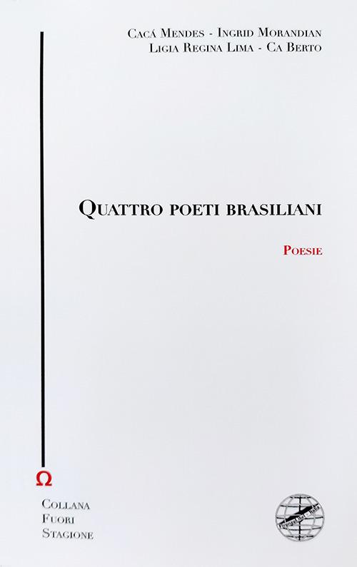 Quattro poeti brasiliani di Cacá Mendes, Ingrid Morandian, Ligia Regina Lima edito da Firenzelibri