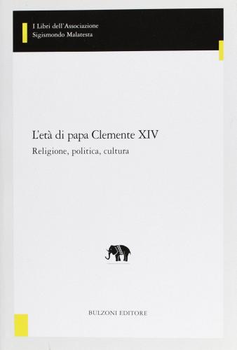 L' età di papa Clemente XIV. Religione, politica, cultura edito da Bulzoni