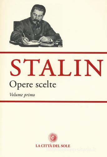 Opere scelte vol.1 di Iosif V. Stalin edito da La Città del Sole