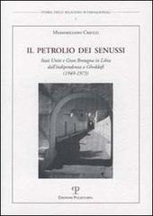 Il petrolio dei senussi. Stati Uniti e Gran Bretagna in Libia dall'indipendenza a Gheddafi (1949-1973) di Massimiliano Cricco edito da Polistampa