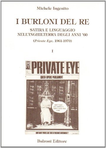 I burloni del re. Satira e linguaggio nell'Inghilterra degli anni '60 (Private eye 1961-1970) di Michele Ingenito edito da Bulzoni
