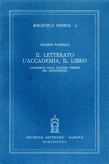 Il letterato, l'accademia, il libro. Contributi sulla cultura veneta del Cinquecento di Valerio Vianello edito da Antenore