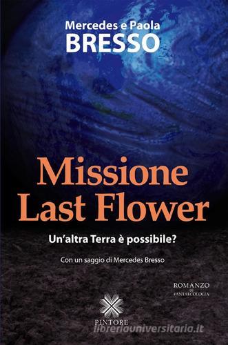 Missione Last Flower di Mercedes Bresso, Paola Bresso edito da Pintore