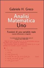 Analisi matematica uno. Funzioni di una variabile reale in occasione del 150° anniversario della nascita di Giuseppe Peano (1858-1932) di Gabriele H. Greco edito da Greco Gabriele