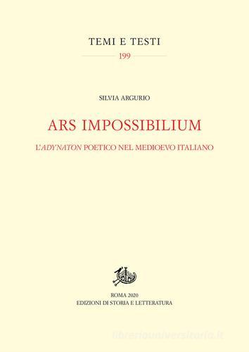 Ars impossibilium. L'adynaton poetico nel Medioevo italiano di Silvia Argurio edito da Storia e Letteratura