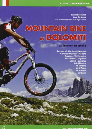 Mountain bike in Dolomiti. 52 itinerari ad anello di Luca De Antoni, Enrico Raccanelli edito da Versante Sud