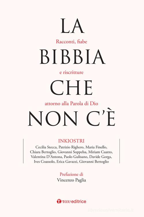 La Bibbia che non c'è. Racconti, fiabe e riscritture attorno alla Parola di Dio di Inkiostri edito da Tau