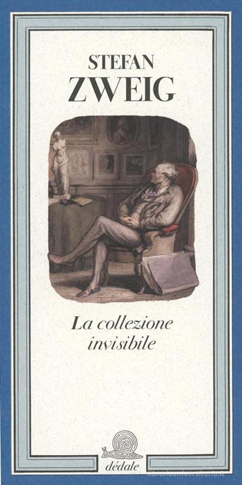 Libro La collezione invisibile. Ediz. illustrata di Stefan Zweig Dédale di Franco Maria Ricci