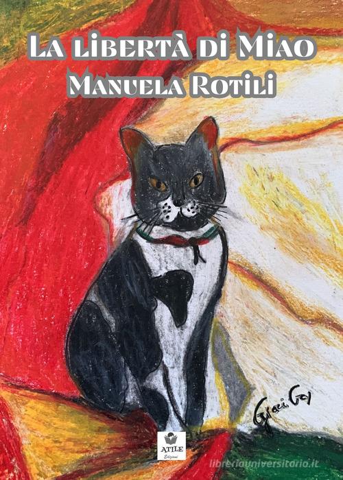 La libertà di Miao di Manuela Rotili edito da Atile