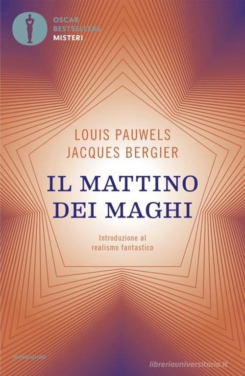Il mattino dei maghi. Introduzione al realismo fantastico di Louis Pauwels, Jacques Bergier edito da Mondadori