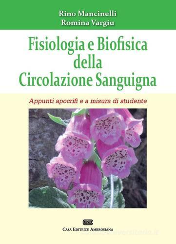 Fisiologia e biofisica della circolazione sanguigna di Rino Mancinelli, Romina Vargiu edito da CEA