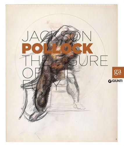 Jackson Pollock. La figura della furia. Catalogo della mostra (Firenze, 16 aprile-27 luglio 2014). Ediz. inglese edito da Giunti Editore
