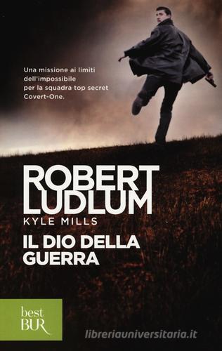 Il dio della guerra di Robert Ludlum, Kyle Mills edito da Rizzoli