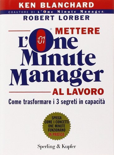 Mettere l'one minute manager al lavoro di Kenneth Blanchard, Robert Lorber edito da Sperling & Kupfer
