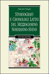 Storiografi e cronologi latini del Mezzogiorno normanno-svevo di Edoardo D'Angelo edito da Liguori