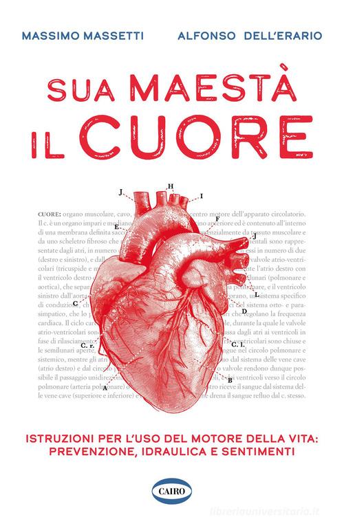 Sua maestà il cuore. Istruzioni per l'uso del motore della vita: prevenzione, idraulica e sentimenti di Massimo Massetti, Alfonso Dell'Erario edito da Cairo