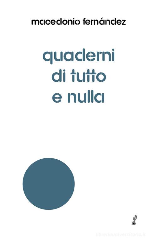 Quaderni di tutto e nulla di Macedonio Fernández edito da Prospero Editore