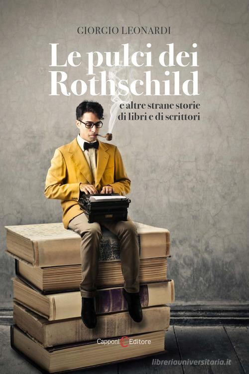 Le pulci dei Rothschild e altre strane storie di libri e di scrittori di Giorgio Leonardi edito da Capponi Editore