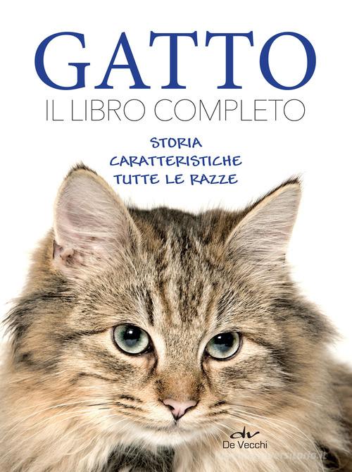 Gatto. Il libro completo. Storia, caratteristica, le razze: Bestseller in  Gatti - 9788841214817