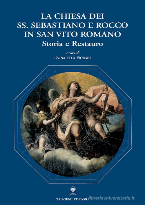 La Chiesa dei Ss. Sebastiano e Rocco in San Vito Romano. Storia e restauro di Donatella Fiorani edito da Gangemi Editore