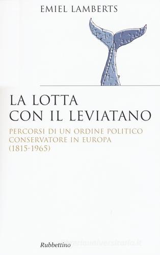Lotta con il Leviatano. Percorsi di un ordine politico conservatore in Europa (1815-1965) di Emiel Lamberts edito da Rubbettino