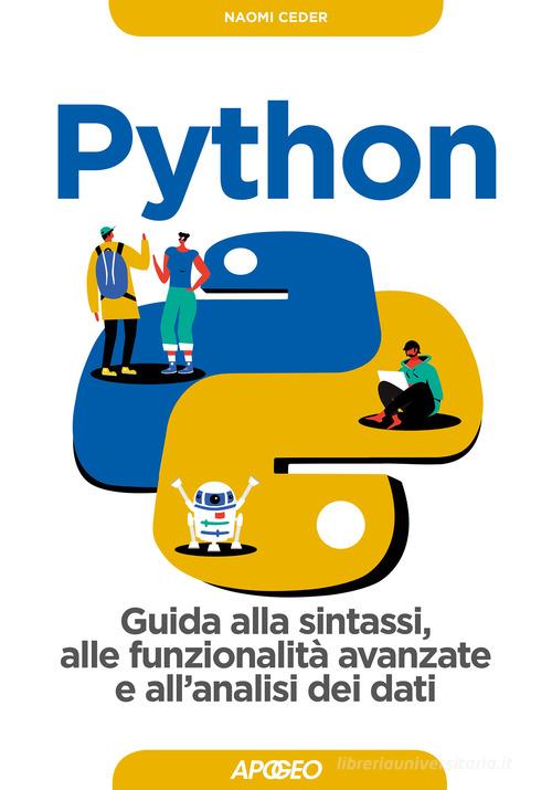Python. Guida alla sintassi, alle funzionalità avanzate e all'analisi dei dati. Con Contenuto digitale per download di Naomi Ceder edito da Apogeo