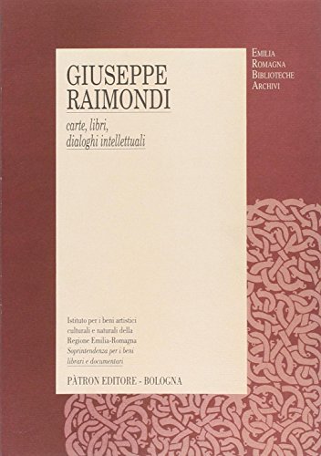 Giuseppe Raimondi. Carte, libri, dialoghi intellettuali edito da Pàtron