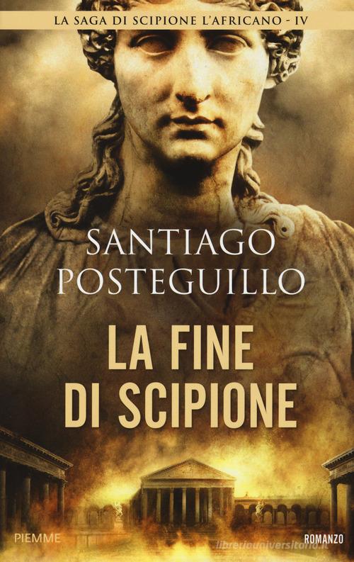 La fine di Scipione di Santiago Posteguillo edito da Piemme