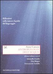 Antropologia dell'acqua. Riflessioni sulla natura liquida del linguaggio di Anne Carson edito da Donzelli