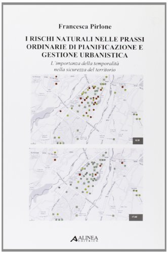 I rischi naturali nelle prassi ordinarie di pianificazione e gestione urbanistica di Francesca Pirlone edito da Alinea