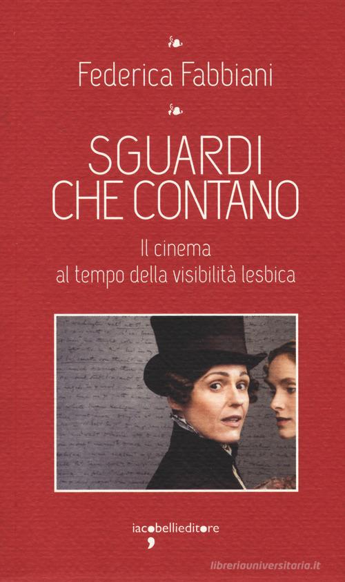 Sguardi che contano. Il cinema al tempo della visibilità lesbica di Federica Fabbiani edito da Iacobellieditore
