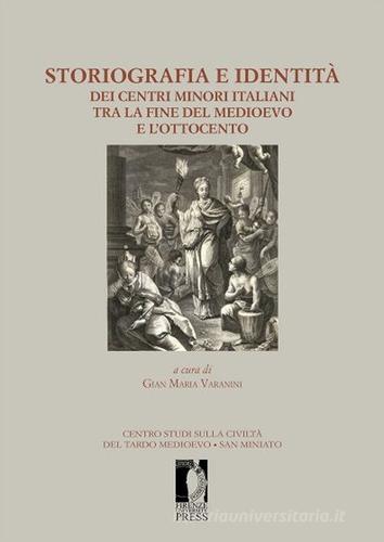 Storiografia e identità dei centri minori italiani tra la fine del medioevo e l'Ottocento edito da Firenze University Press