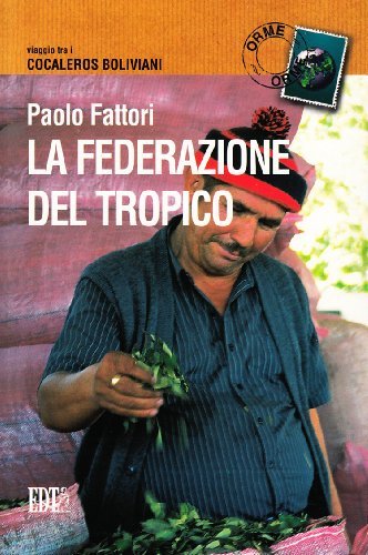 La federazione del Tropico. Viaggio tra i cocaleros boliviani di Paolo Fattori edito da EDT